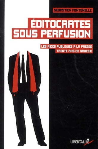 Livrenpoche : Editocrates sous perfusion : Les aides publiques à la presse trente ans de gabegie - Sébastien Fontenelle - Livre