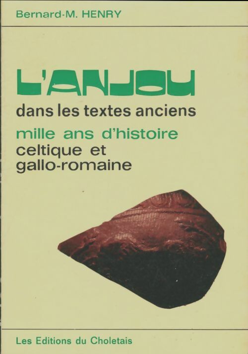 Livrenpoche : L'Anjou dans les textes anciens : Mille ans d'histoire celtique et gallo-romaine - Bernard M. Henry - Livre