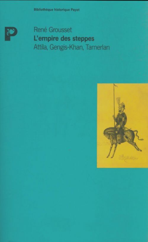 Livrenpoche : L'Empire des steppes : Attila, Gengis-Khan, Tamerlan - René Grousset - Livre