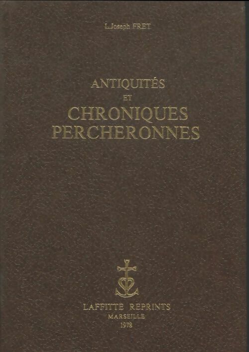 Livrenpoche : Antiquités et chroniques percheronnes - Joseph L Fret - Livre