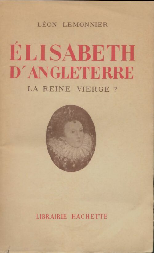 Livrenpoche : Elisabeth d'Angleterre : La reine vierge? - Léon Lemonnier - Livre