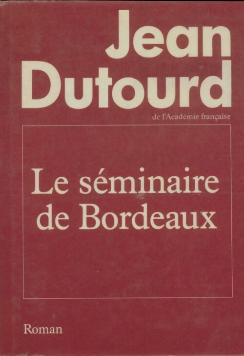 Livrenpoche : Le séminaire de Bordeaux - Jean Dutourd - Livre