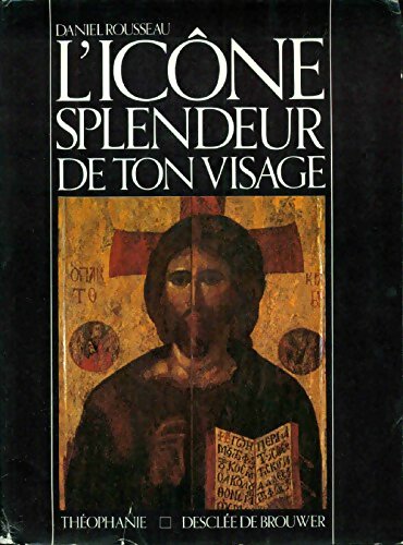 Livrenpoche : L'icone, splendeur de ton visage - Daniel Rousseau - Livre