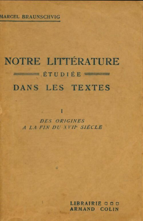 Livrenpoche : Notre littérature étudiée dans les textes Tome I : Des origines à la fin du XVIIe siècle - Marcel Braunschvig - Livre