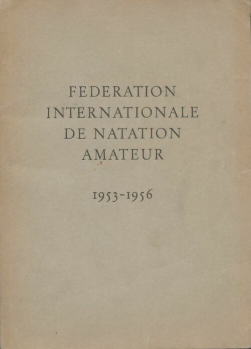 Livrenpoche : Fédération internationale de natation amateur 1953-1956 - Collectif - Livre