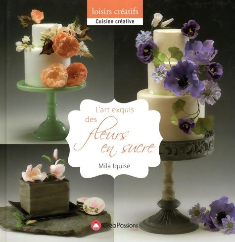 Livrenpoche : L'art exquis des fleurs en sucre - Mila Iquise - Livre
