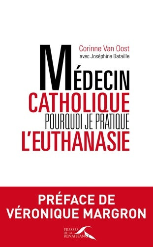 Livrenpoche : Médecin catholique pourquoi je pratique l'euthanasie - Corinne Van Oost - Livre