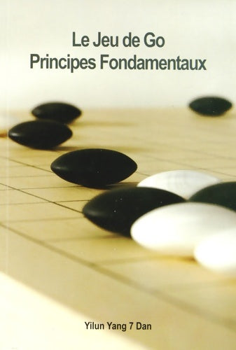 Livrenpoche : Le Jeu de Go : Principes fondamentaux - Yilun Yang - Livre