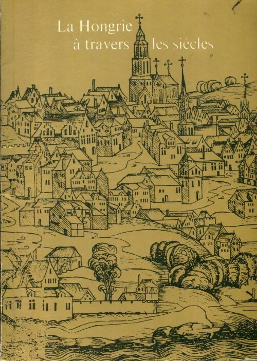 Livrenpoche : La Hongrie à travers les siècles - Corvina Kiado - Livre
