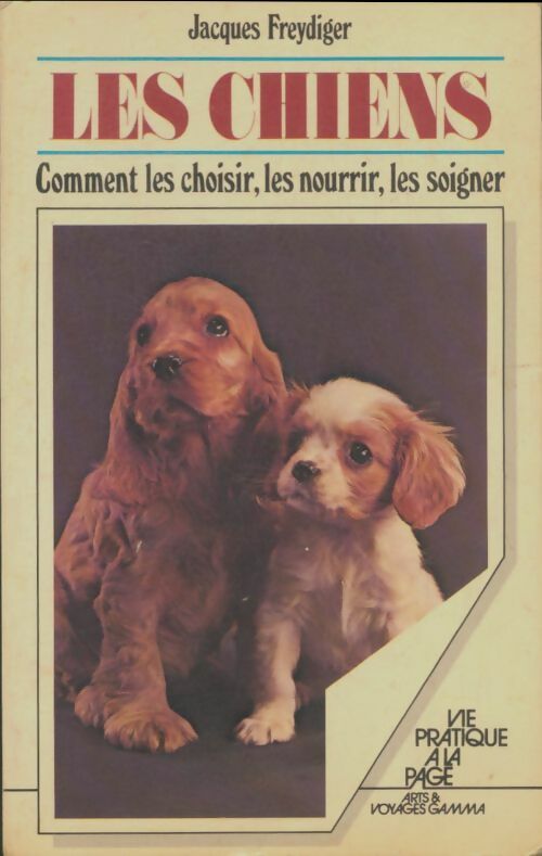 Livrenpoche : Les chiens : Comment les choisir, les nourrir, les soigner - Jacques Freydiger - Livre