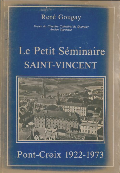 Livrenpoche : Le petit séminaire Saint-Vincent : Pont-Croix 1922-1973 - René Gougay - Livre