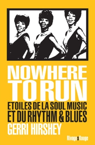 Livrenpoche : Nowhere To Run : Étoiles de la soul music et du rhythm & blues - Gerri Hirshey - Livre