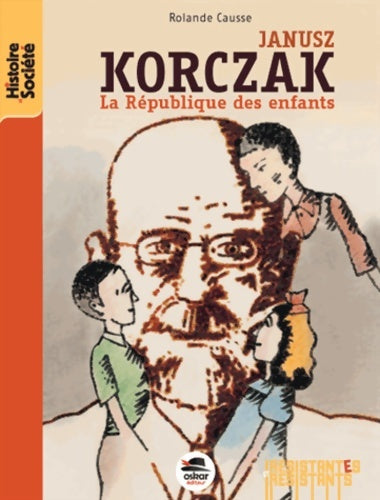 Livrenpoche : JANUSZ KORCZAK : LA RÉPUBLIQUE DES ENFANTS - Rolande Causse - Livre