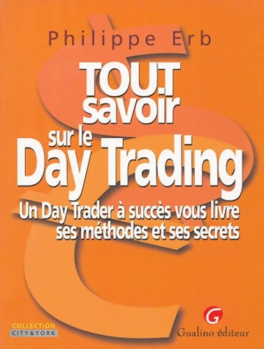 Livrenpoche : Tout savoir sur le Day Trading : Un Day Trader à succès vous livre ses méthodes et ses secrets - Philippe Erb - Livre