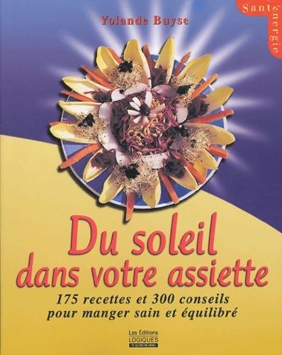 Livrenpoche : Du soleil dans votre assiette : 175 recettes et 300 conseils pour manger sain et équilibré - Yolande Buyse - Livre