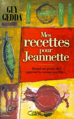 Livrenpoche : Mes recettes pour Jeannette : Quand un grand chef apprend la cuisine à sa fille - Guy Gedda - Livre