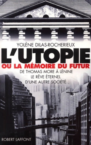 Livrenpoche : L'Utopie ou la mémoire du futur De Thomas More à Lénine : Le Rêve éternel - Sylvie Dilas-Rocherieux - Livre