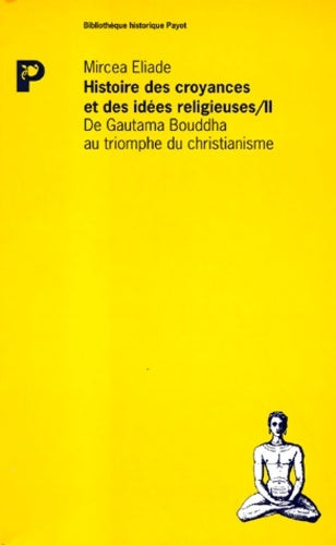 Livrenpoche : Histoire des croyances et des idées religieuses Tome II : De Gautama Bouddha au triomphe du christianisme - Mircea Eliade - Livre