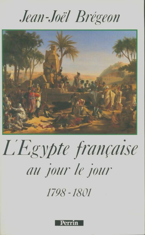 Livrenpoche : L'Égypte française au jour le jour : 1798-1801 - Jean-Joël Brégeon - Livre