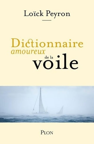 Livrenpoche : Dictionnaire amoureux de la voile - Loïck Peyron - Livre