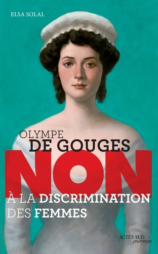 Livrenpoche : Olympe de Gouges : Non à la discrimination des femmes - Elsa Solal - Livre