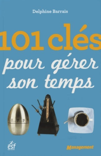 Livrenpoche : 101 clés pour gérer son temps - Delphine Barrais - Livre