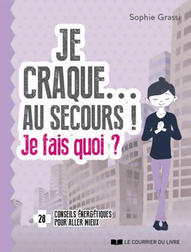 Livrenpoche : Je craque... Au secours ! Je fais quoi ? - Sophie Grassi - Livre