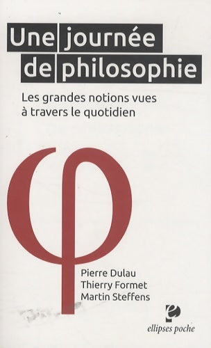 Livrenpoche : Une Journée de Philosophie. Les Grandes Notions Vues à Travers le Quotidien - Pierre Dulau - Livre