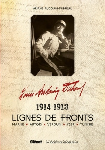 Livrenpoche : Louis audouin-dubreuil lignes de fronts : Marne - Artois - Verdun - Yser - Tunisie 1914-1918 - Ariane Audouin-dubreuil - Livre