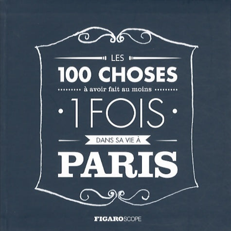 Livrenpoche : Les 100 choses a avoir fait au moins 1 fois dans sa vie a Paris - Figaro (le) - Livre