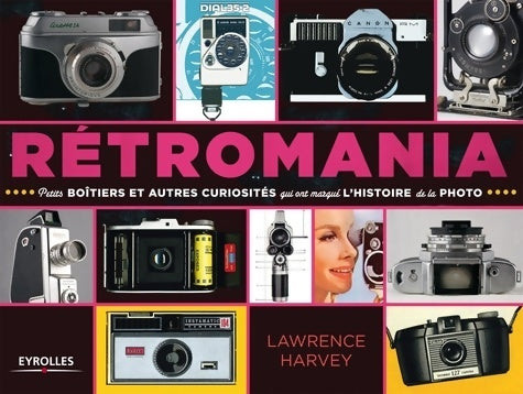 Livrenpoche : Retromania : Petits boîtiers et autres curiosités qui ont marqué l'histoire de la photo - Lawrence Harvey - Livre
