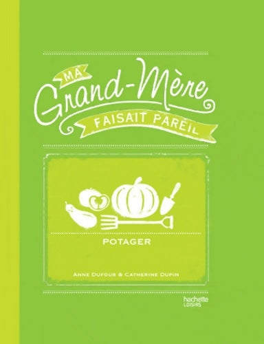 Livrenpoche : Potager : Ma Grand-mère faisait pareil - Anne Dufour - Livre