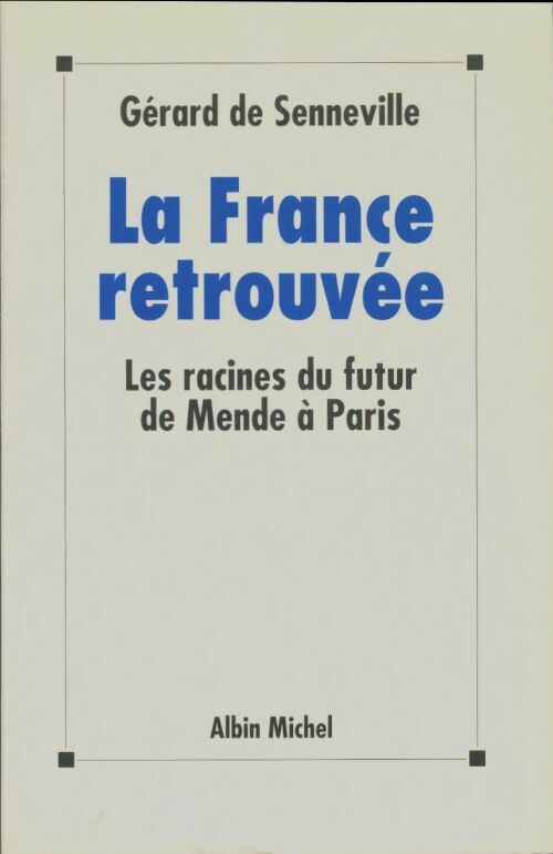 Livrenpoche : La France retrouvée : Les racines du futur de Mende à Paris - Gérard De Senneville - Livre