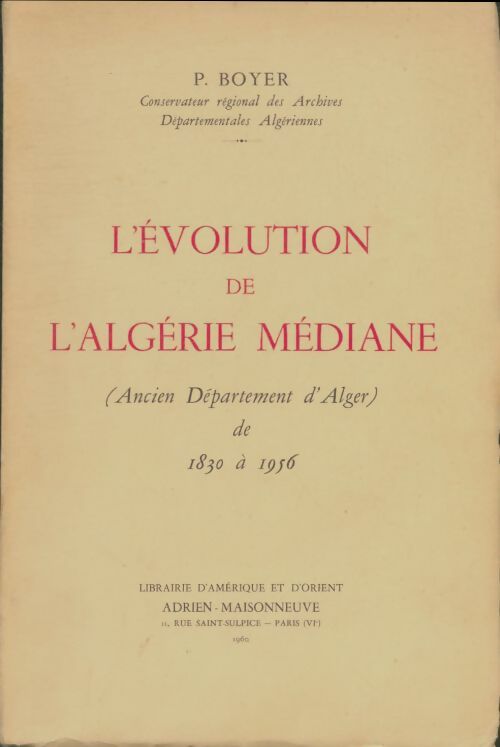 Livrenpoche : L'Évolution de l'Algérie médiane : Ancien département d'Alger de 1830 à 1956 - Pierre Boyer - Livre