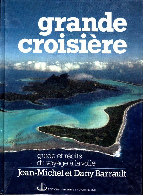 Livrenpoche : Grande croisière : Guide et récits du voyage à la voile - Jean-Michel Barrault - Livre