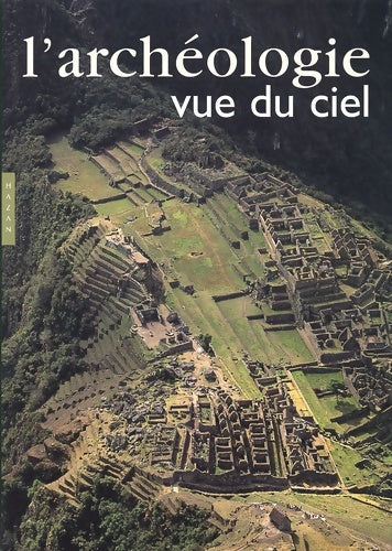 Livrenpoche : L'Archéologie vue du ciel - Yann Arthus-Bertrand - Livre