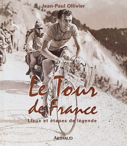 Livrenpoche : Le tour de France : Lieux et étapes de légende - Jean-Paul Ollivier - Livre