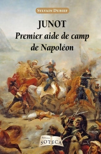 Livrenpoche : Junot Premier aide de camp de Napoléon - Sylvain Dubief - Livre