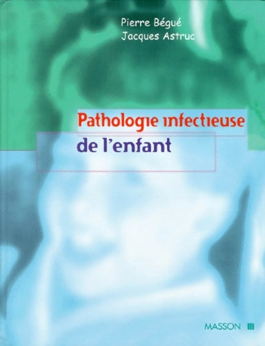Livrenpoche : Pathologie infectieuse de l'enfant - Pierre Bégué - Livre