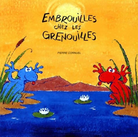 Livrenpoche : Embrouilles chez les grenouilles - Pierre Cornuel - Livre