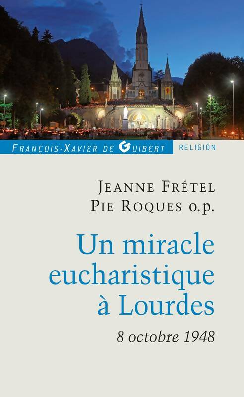 Livrenpoche : Un miracle eucharistique à Lourdes 8 octobre 1948 : Entretiens et témoignages - Jeanne Frétel - Livre