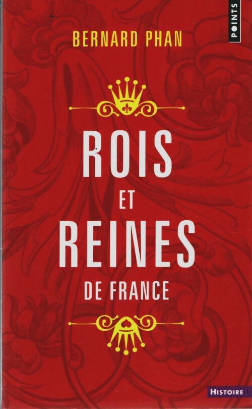 Rois et Reines de France - Phan Bernard - Livre