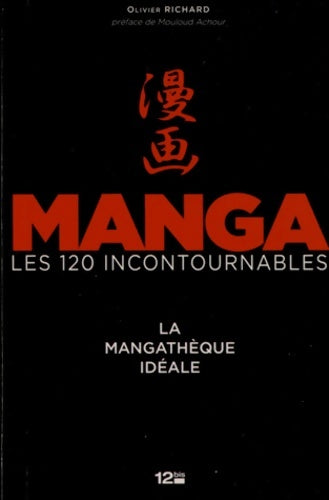Livrenpoche : Manga les 120 incontournables : La mangathèque idéale - Olivier Richard - Livre