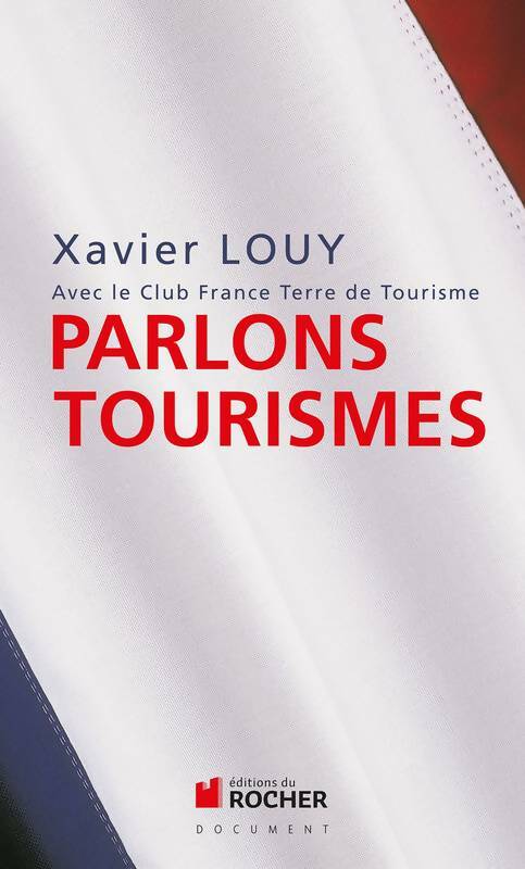 Livrenpoche : Parlons tourismes : Avec le Club France Terre de Tourisme - Xavier Louy - Livre