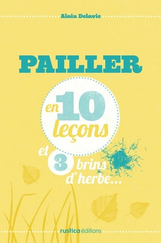 Livrenpoche : PAILLER EN 10 leçons ET 3 BRINS D'HERBE... - Alain Delavie - Livre