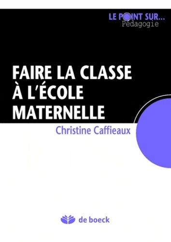 Livrenpoche : Faire la Classe a L'école Maternelle - Christine Caffieaux - Livre