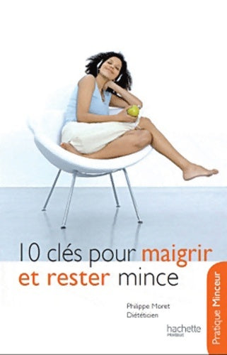 Livrenpoche : 10 clés pour maigrir et rester mince - Philippe Moret - Livre