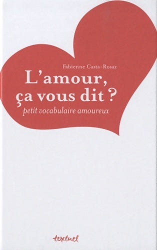 Livrenpoche : L'amour ça vous dit ? : Petit vocabulaire amoureux - Fabienne Casta-Rosaz - Livre