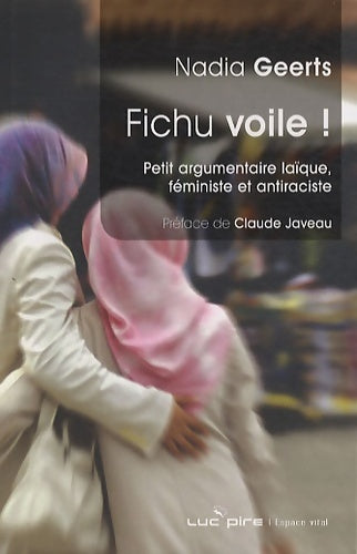 Livrenpoche : Fichu voile ! : Petit argumentaire laïque féministe et antiraciste - Nadia Geerts - Livre