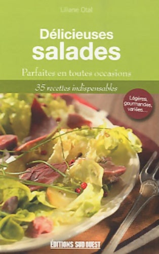 Délicieuses salades : Gourmandes et variées en toutes saisons - Liliane Otal - Livre